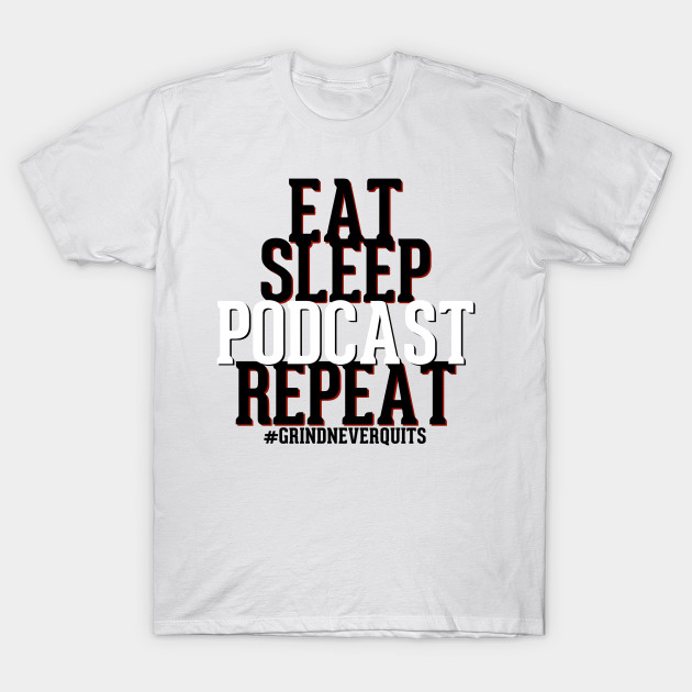 Eat Sleep Podcast Repeat T-Shirt-TJ